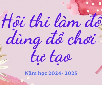 HỘI THI CHẤM ĐỒ DÙNG ĐỒ CHƠI TỰ LÀM NĂM HỌC 2024- 2025